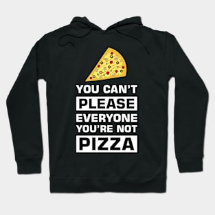 You can't please everyone you're not pizza Hoodie